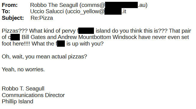 From Robbo the Seagull To Uccio Pizzas? What kind of pervy F Island do you think this is? Oh, wait, you mean actual pizzas? Yeah, no worries!